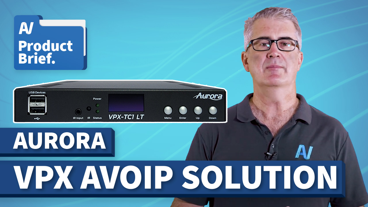 AV Product Brief: Aurora VPX AVoIP Solution